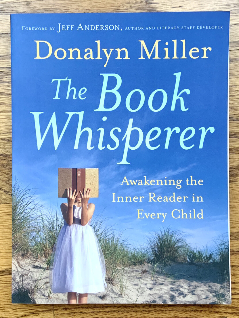 The Book Whisperer : Awakening the Inner Reader in Every Child by Donalyn Miller
