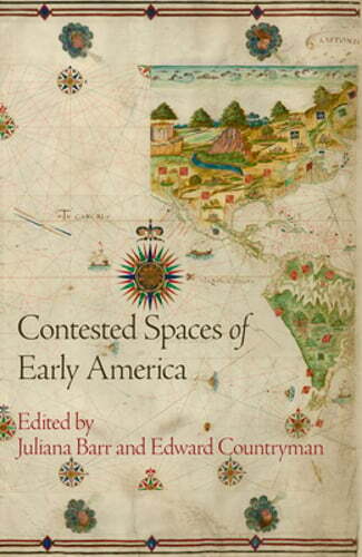 Contested Spaces of Early America by Juliana Barr: Used