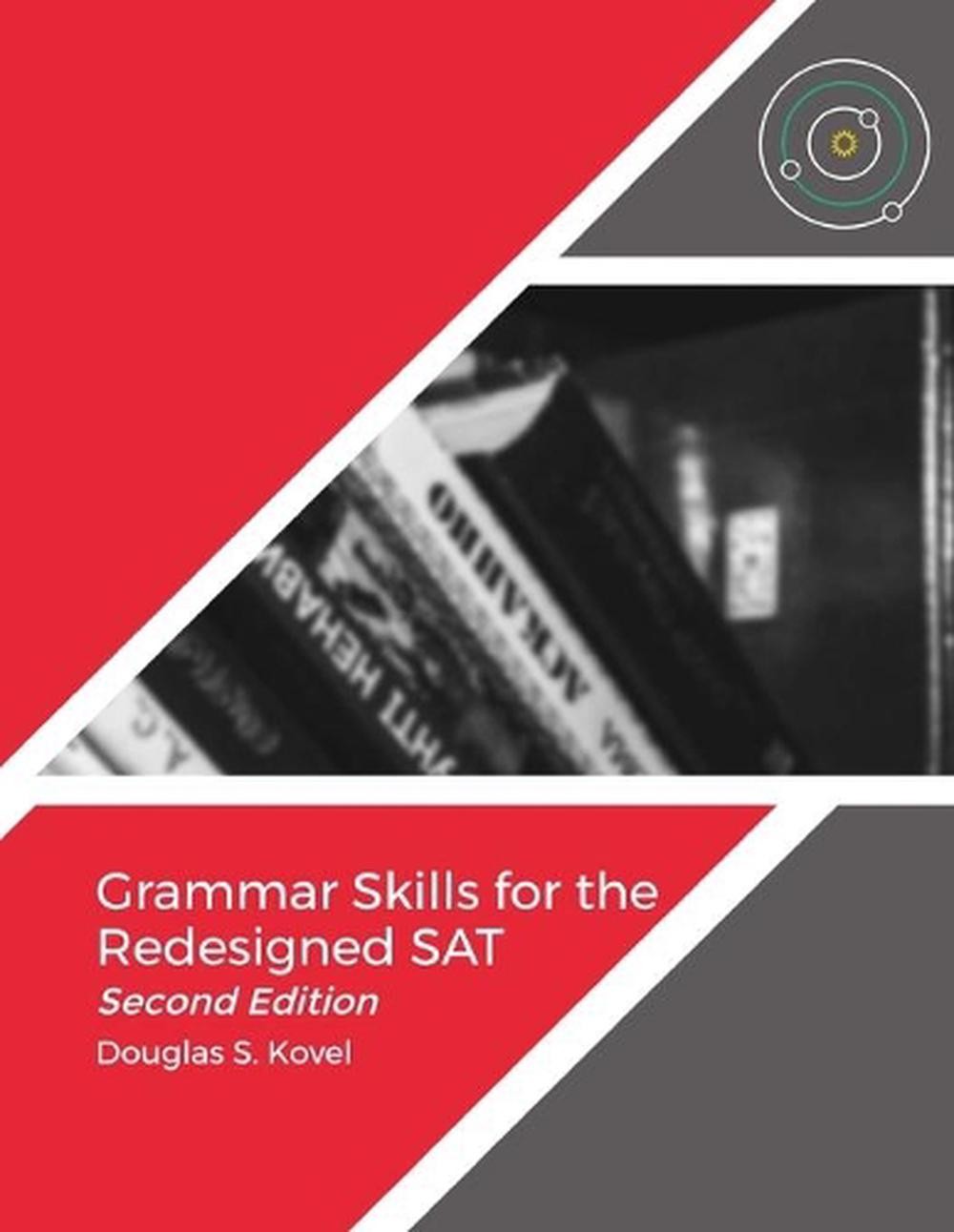 Grammar Skills for the Redesigned SAT-Second Edition by Douglas S. Kovel (Englis