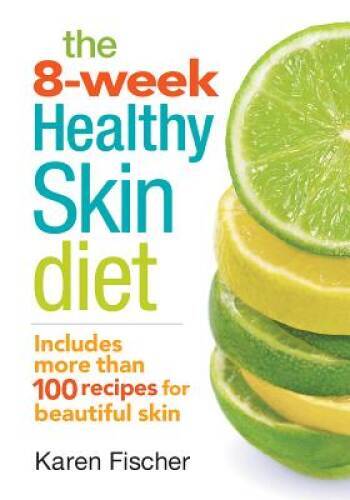 The 8-Week Healthy Skin Diet: Includes More Than 100 Recipes for Be – VERY GOOD