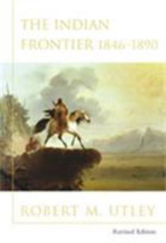 Indian Frontier 1846-1890 (Revised) by Utley, Robert M.