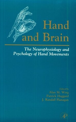Hand and Brain: The Neurophysiology and Psychology of Hand Movements