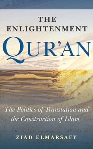 Enlightenment Qur’an: The Politics of Translation and the Construction of Islam