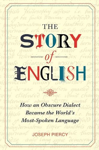 The Story of English: How an Obscure Dialect Becam… by Piercy, Joseph Hardback
