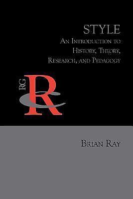 Style: An Introduction to History, Theory, Research, and Pedagogy