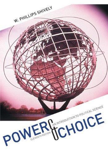 Power & Choice: An Introduction to Political Science by W. Phillips Shively