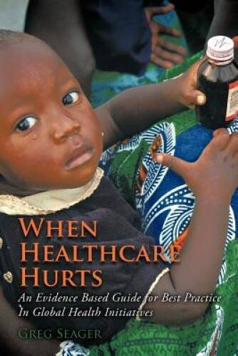 When Healthcare Hurts: An Evidence Based Guide For Best Practices In Glob – GOOD