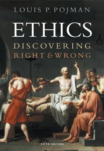 Ethics: Discovering Right and Wrong by Louis P. Pojman