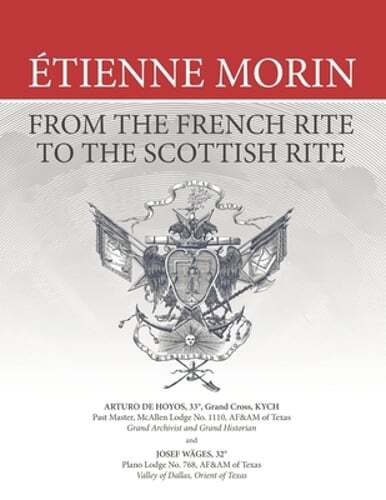 Étienne Morin: From the French Rite to the Scottish Rite by Josef Wäges: New