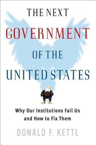 The Next Government of the United States: Why Our Institutions Fail Us and How