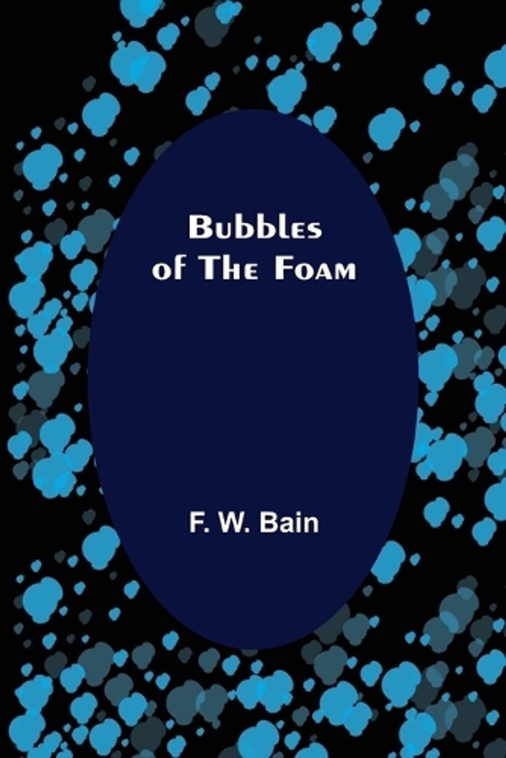 Bubbles of the Foam by F.W. Bain (English) Paperback Book