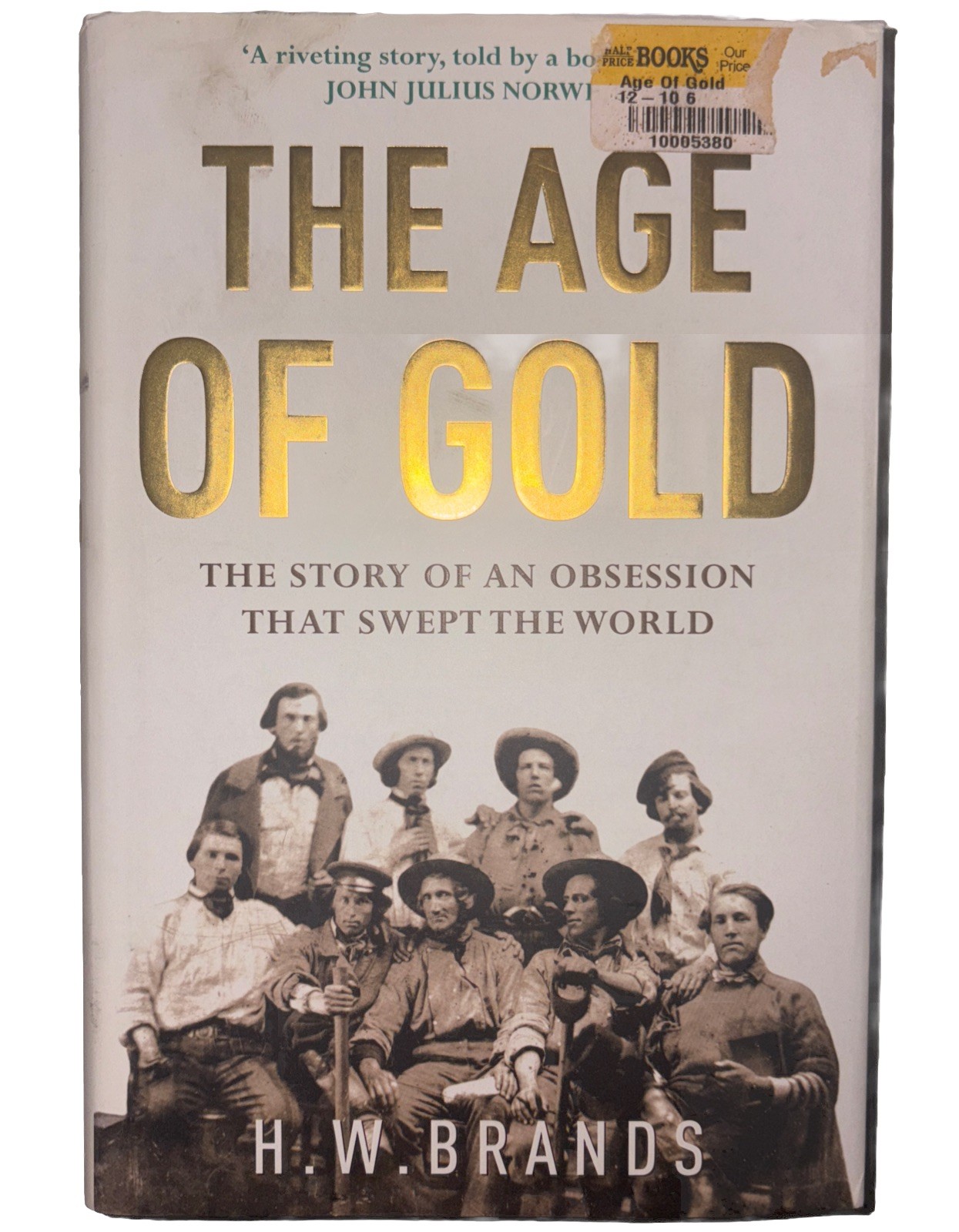 The Age Of Gold: The Story of an Obsession That Swept the World By H W Brands