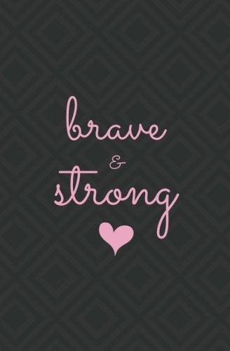 Brave & Strong: Subtitle: Small Lined Journal- Motivating and Inspirational …