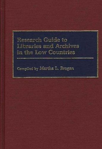 Research Guide to Libraries and Archives in the Low Countries (Bibliographies an