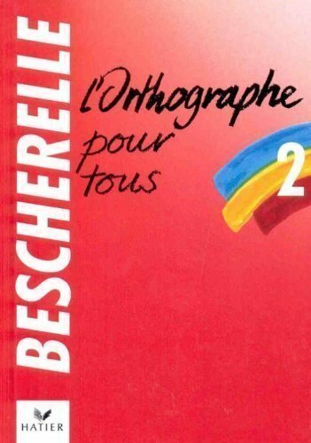 Bescherelle L’Orthographe pour tous (French Edition) By Louis-Mi