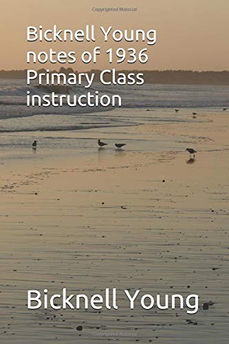 BICKNELL YOUNG NOTES OF 1936 PRIMARY CLASS INSTRUCTION **BRAND NEW**