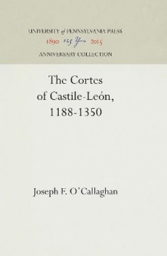 Joseph F. O’Callaghan The Cortes of Castile-León, 1188-1350 (Hardback)