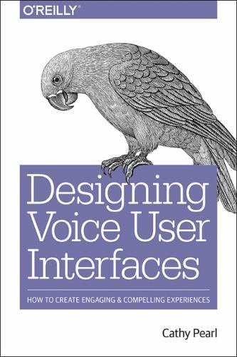 Designing Voice User Interfaces: Principles of Conversational Experiences