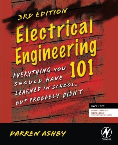 ELECTRICAL ENGINEERING 101, THIRD EDITION: EVERYTHING YOU By Darren Ashby *NEW*