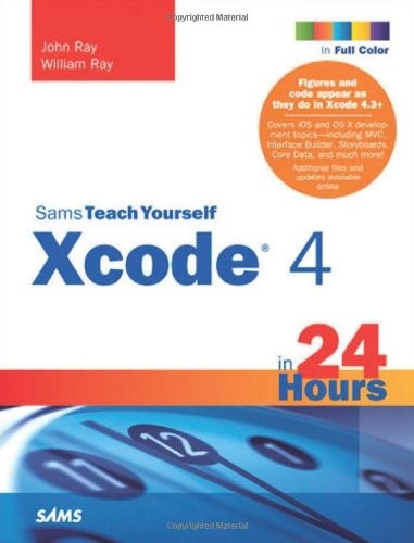 SAMS TEACH YOURSELF XCODE 4 IN 24 HOURS By John Ray & William Ray Mint Condition