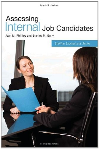 ASSESSING INTERNAL JOB CANDIDATES (STAFFING STRATEGICALLY) By Jean M. Phillips