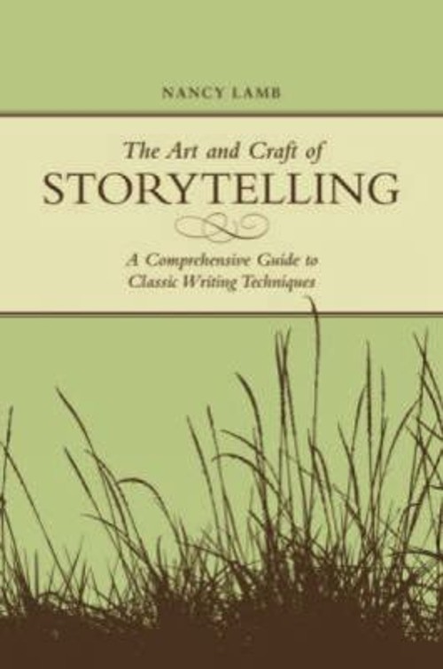 The Art and Craft of Storytelling : A Comprehensive Guide to Clas
