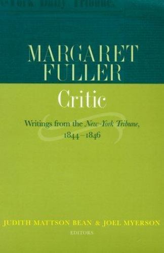 Margaret Fuller, Critic: Writings from the New-York Tribune, 1844-1846 by Fulle