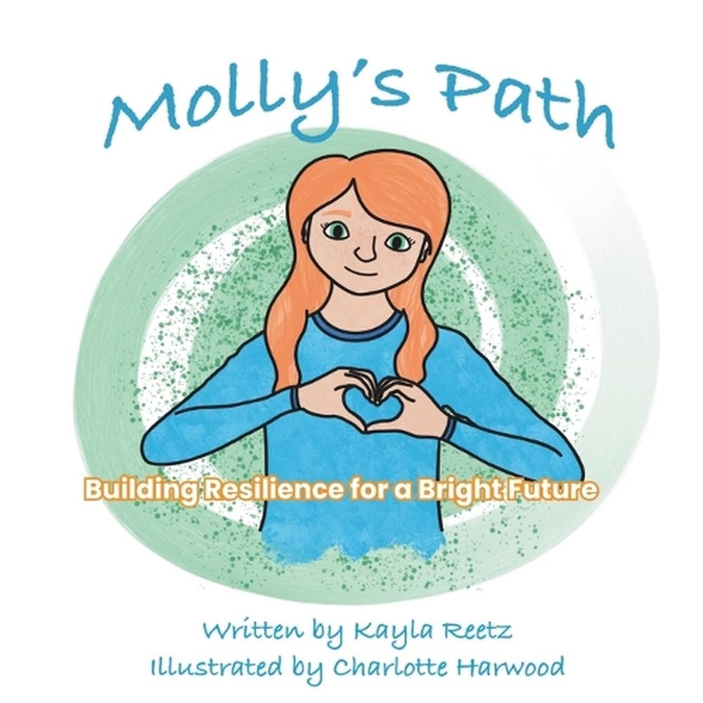 Molly’s Path: Building Hope and Resilience for a Bright Future by Molly Schreibe