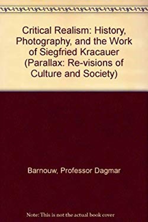 Critical Realism : History, Photography, and the Work of Siegfrie