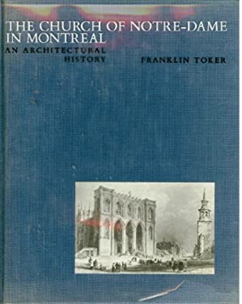 The Church of Notre-Dame in Montreal : An Architectural History F