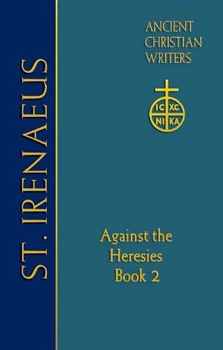 ST. IRENAEUS OF LYONS: AGAINST THE HERESIES (BOOK 2) By Translated And Annotated