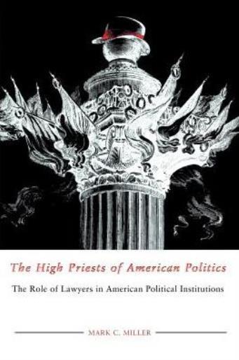 The High Priests Of American Politics: The Role Of Lawyers In American Poli…