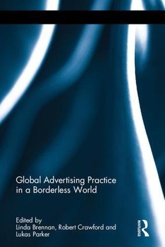 GLOBAL ADVERTISING PRACTICE IN A BORDERLESS WORLD By Robert Crawford & Linda