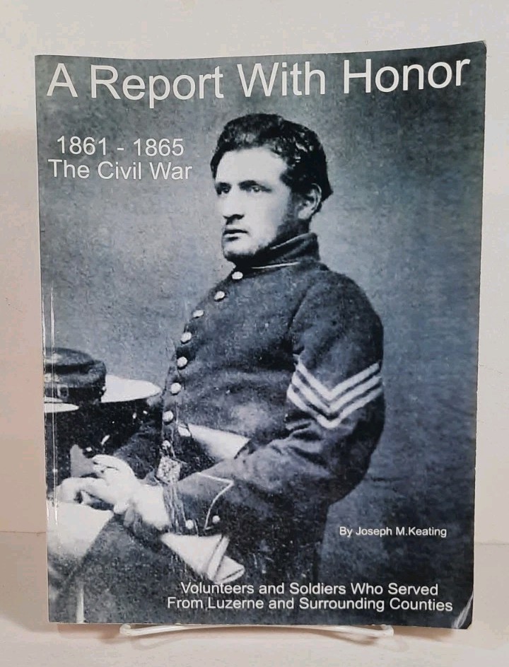 A Report With Honor 1861 – 1865 Civil War By Joseph Keating Luzerne County Pa