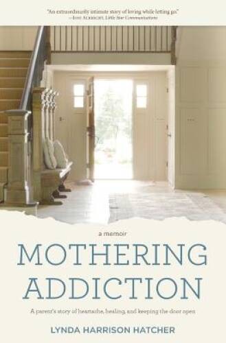 Mothering Addiction: A parent’s story of heartache, healing, and kee – VERY GOOD