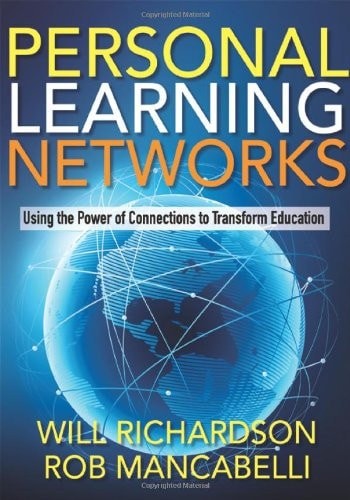 Personal Learning Networks: Using the Power of Connections to Transform Educatio