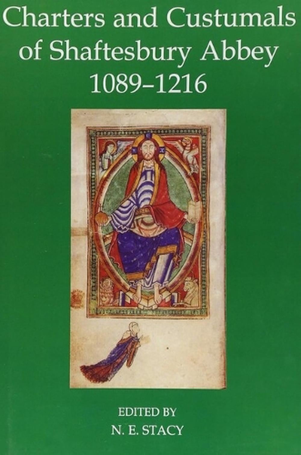 Charters and Custumals of Shaftesbury Abbey, 1089-1216 by N.E. Stacy (English) H