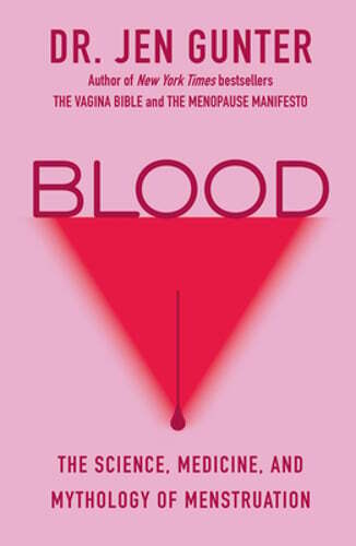 Blood: The Science, Medicine, and Mythology of Menstruation by Dr. Gunter, Jen
