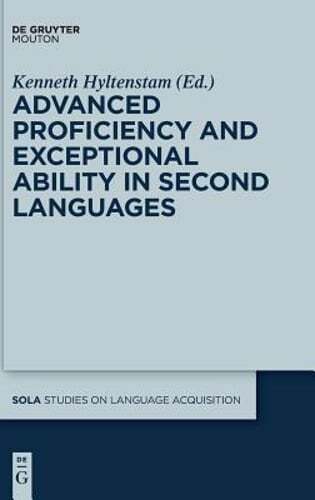 Advanced Proficiency and Exceptional Ability in Second Languages by Hyltenstam
