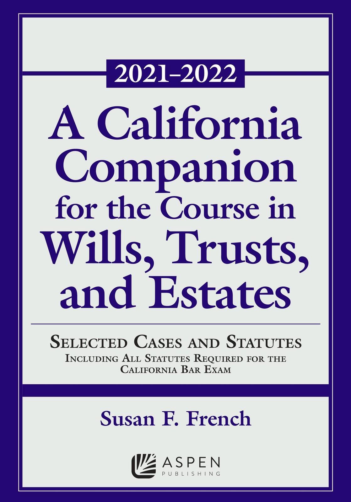 A California Companion for the Course in Wills, Trusts, and Estates: Selecte…