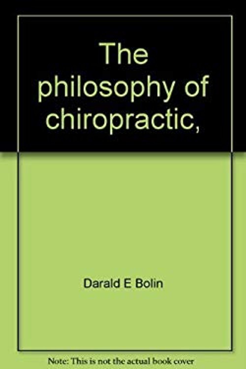 The Philosophy of Chiropractic Hardcover Darald E. Bolin