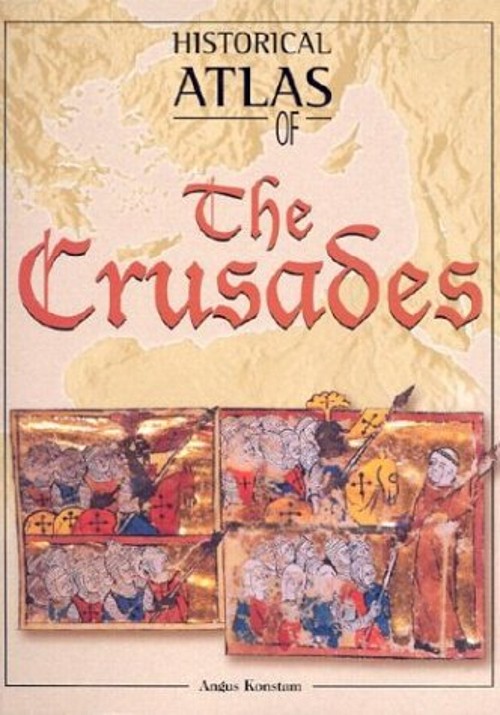Historical Atlas of the Crusades Hardcover Angus Konstam