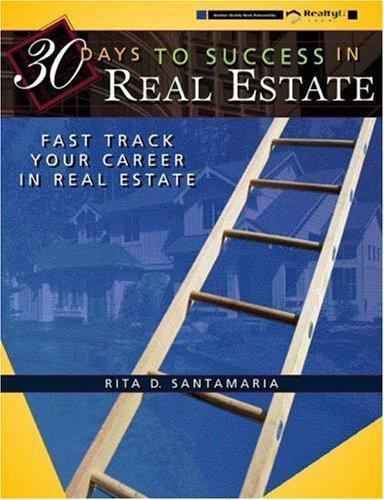 30 Days to Success in Real Estate , Fast Track Your Career in Real Estate