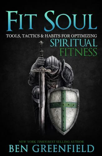 Fit Soul: Tools, Tactics and Habits for Optimizing Spiritual Fitness by Ben Gree