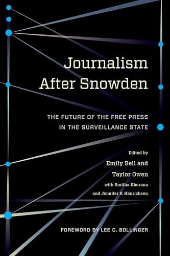 Journalism After Snowden: The Future of the Free Press in the Surveillance Stat