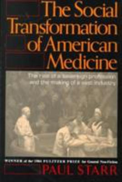 The Social Transformation of American Medicine : The Rise of a So