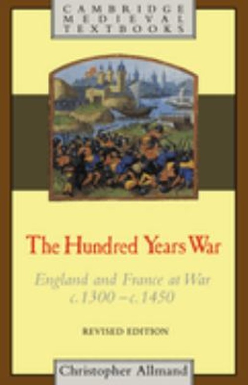 The Hundred Years War : England and France at War C.1300 – C.1450