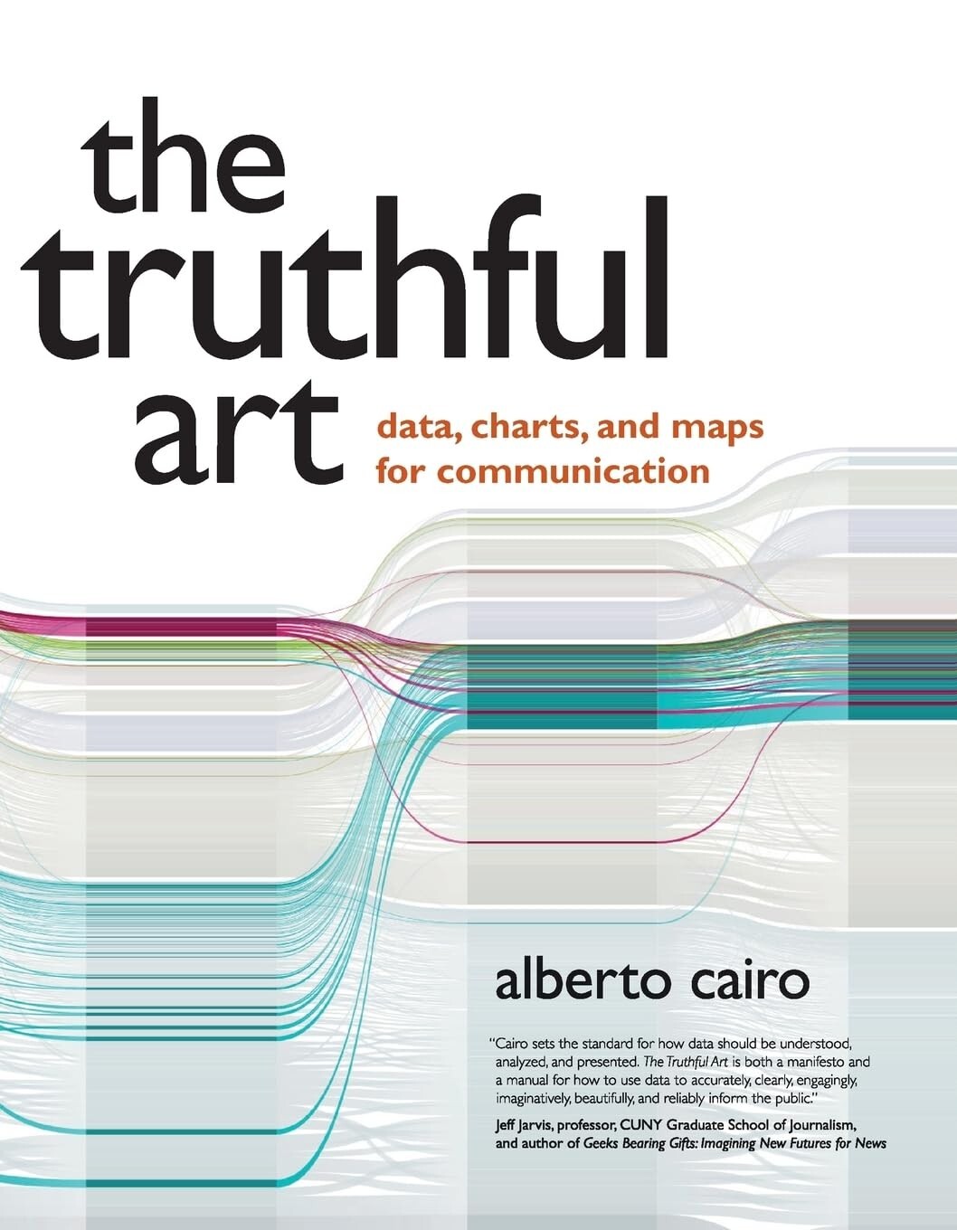The Truthful Art: Data Charts and Maps for Communication by Alberto Cairo