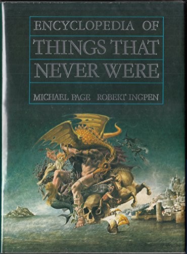 Encyclopedia of Things That Never Were: Creatures, Places, and…