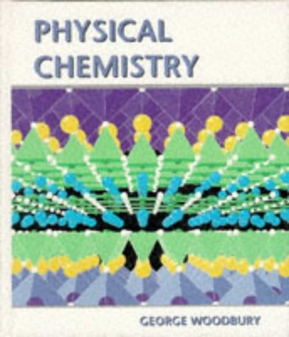 PHYSICAL CHEMISTRY By George Woodbury